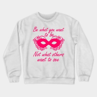 be what you want to be Crewneck Sweatshirt